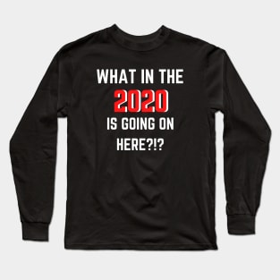 What In The 2020 Is Going On Here?!? - White Long Sleeve T-Shirt